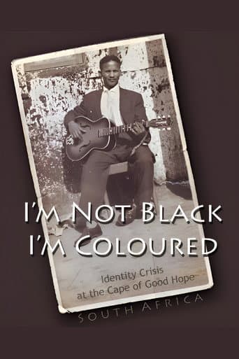 I'm Not Black, I'm Coloured: Identity Crisis at the Cape of Good Hope poster