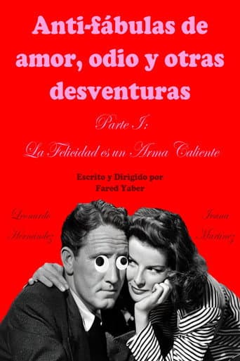 Anti-fábulas de amor, odio y otras desventuras. Parte I: La Felicidad es un Arma Caliente poster
