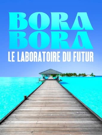 Bora Bora, le laboratoire du futur poster