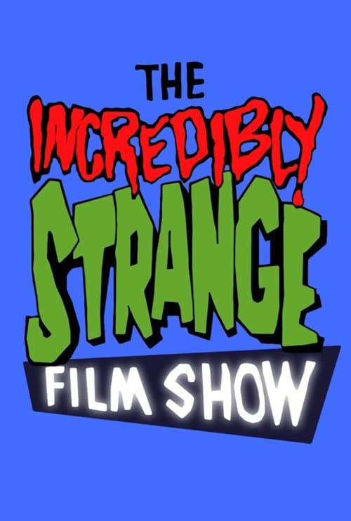 The Incredibly Strange Film Show poster