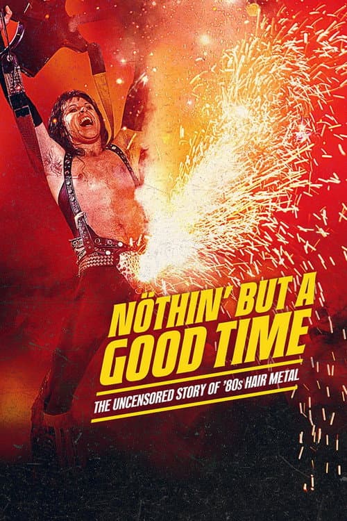 Nöthin' But a Good Time: The Uncensored Story of '80s Hair Metal poster