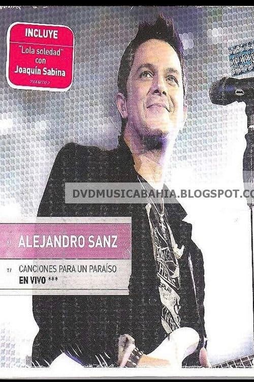 Alejandro Sanz: Canciones Para Un Paraiso En Vivo poster